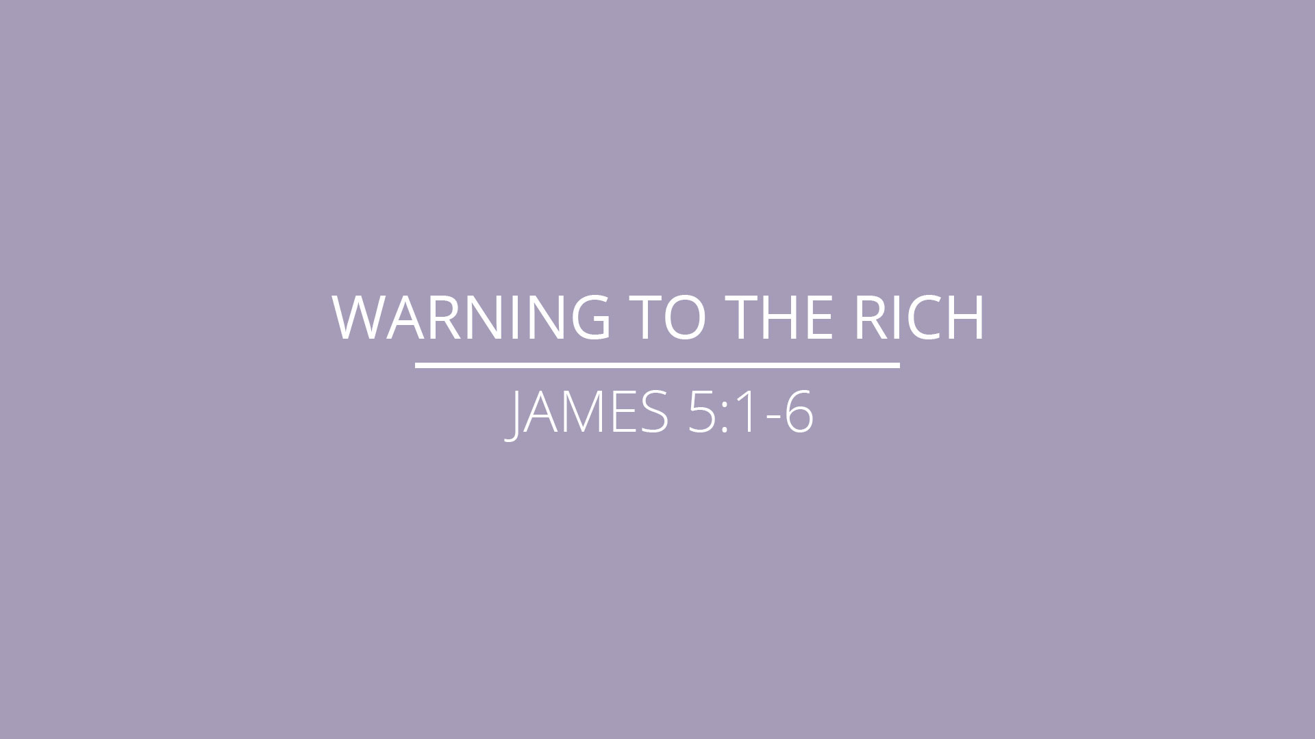 James 5:1-6 – “Warning to the Rich” – Grace Community Bible Church