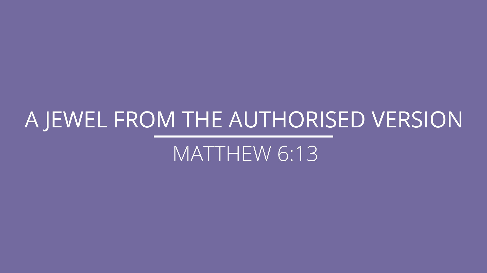 Matthew 613 “A Jewel from the Authorised Version” Grace Community